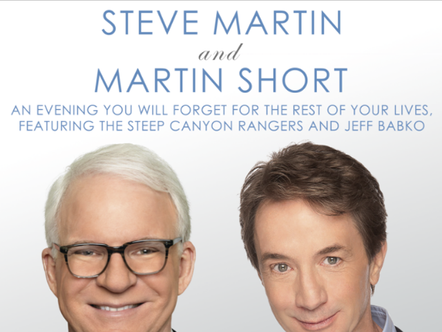 Steve Martin and Martin Short will be here in May to make you laugh your ass off
