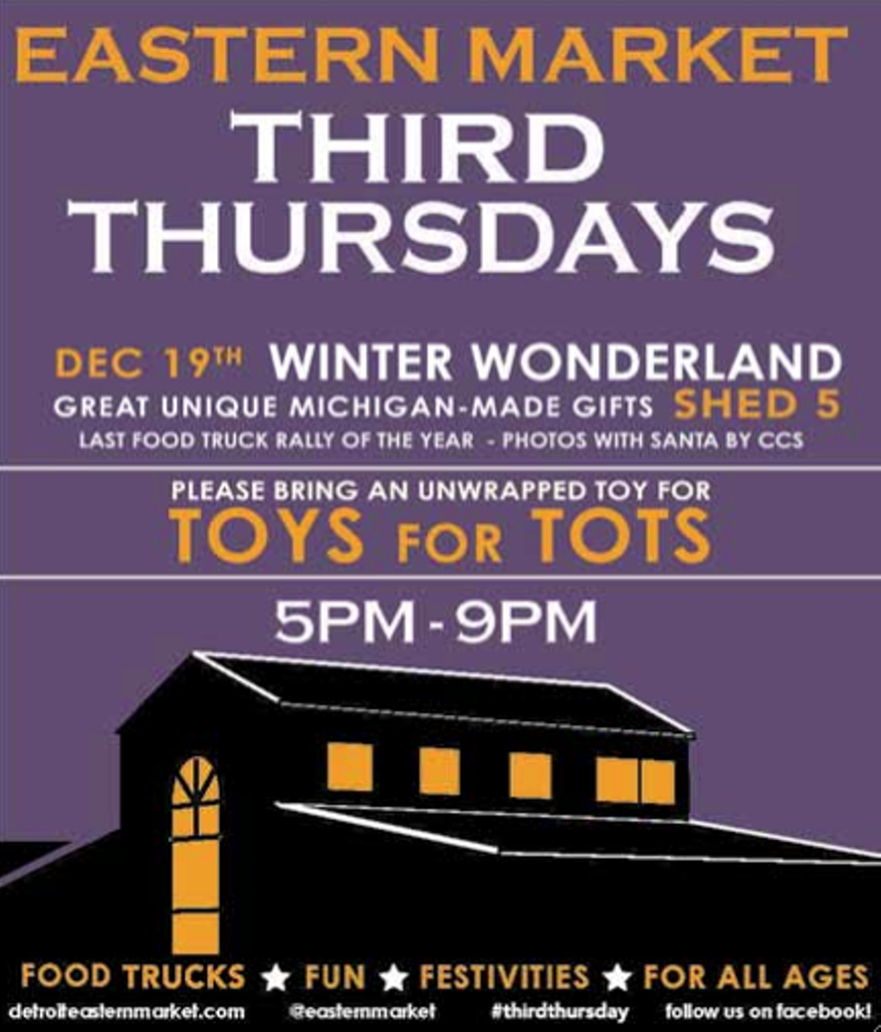Thursday, Dec 19
Third Thursdays at Eastern Market:
Great Michigan-made gifts in Shed 5. Also features the last food truck rally of the year and photos with Santa. Also collecting toys for Toys for Tots. Fun for all ages!
Eastern Market
2934 Russell St, Detroit, MI 48207
(313) 833-9300
5 p.m.-9 p.m.