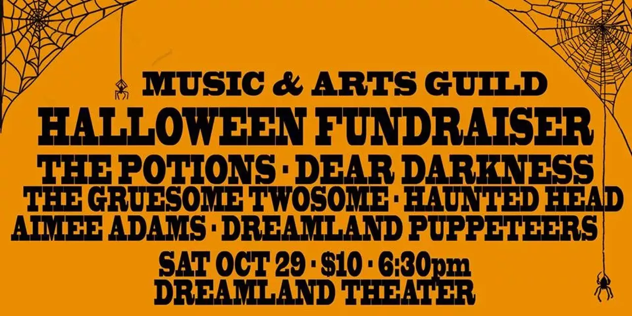Saturday, 10/29 Music & Arts Guild Halloween Fundraiser @ Dreamland Theater The Music & Arts Guild&#146;s Halloween Fundraiser is going to be scarily fun. There will be a variety of entertainers to delight adults and kids alike including the Dreamland Puppeteers, Aimee Adams, Haunted Head, the Gruesome Twosome, Dear Darkness, and the Potions. So, put on your best costume and get ready to dance! All ages are welcome with IDs, and beer, wine, and nonalcoholic beverages will be available for sale. The event starts at 6:30 p.m.; 26 N. Washington St., Ypsilanti; facebook.com/musicandartsguild/; There will be a $10 cover charge.