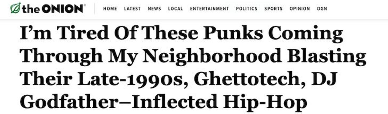 I&#146;m Tired Of These Punks Coming Through My Neighborhood Blasting Their Late-1990s, Ghettotech, DJ Godfather&#150;Inflected Hip-Hop
Nothing pisses off a community like blasting Detroit ghettotech late at night. It seems like one resident has had enough of his neighbors jitting to &#147;Godzilla.&#148;