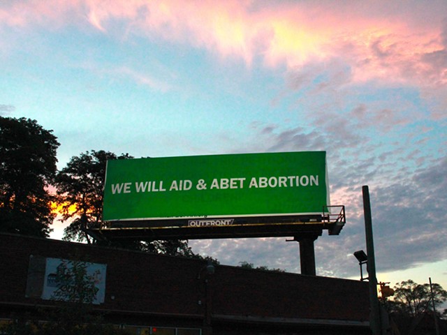 An anonymous group decided to cover an anti-abortion message with their own that reads: “WE WILL AID & ABET ABORTION.”