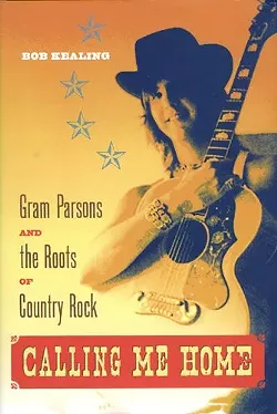 Calling Me Home: Gram Parsons and the Roots of Country Rock