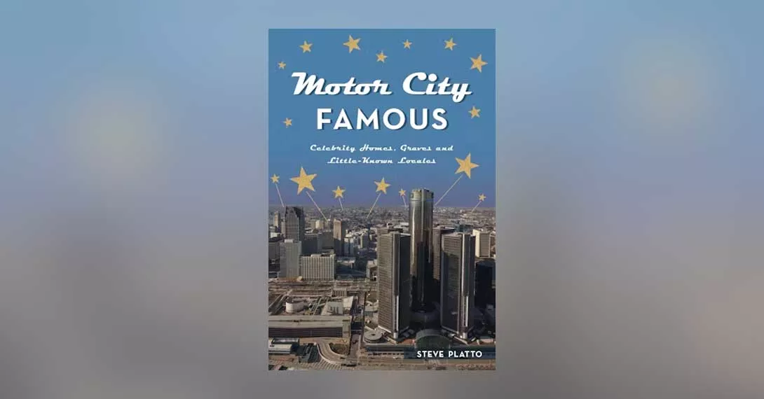 Motor City Famous: Celebrity Homes, Gravesites & Little-Known Locales, a new book by Royal Oak-based author and creative director Steve Platto, is out now.