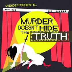 Duende- Murder Doesn’t Hide the Truth- Bellyache Records