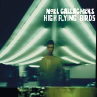 Noel Gallagher's High Flying Birds - Noel Gallagher's High Flying Birds (Sour Mash/Universal)