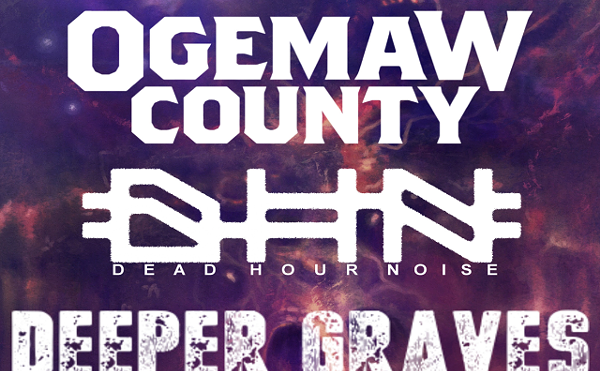 Image: Ogemaw County, Dead Hour Noise, Deeper Graves, Bastard Brute, Angry All The Time