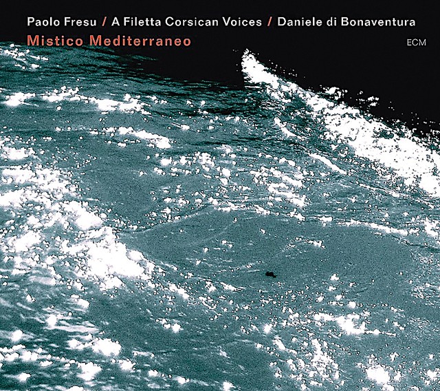 Paolo Fresu A Filetta Corsican Voices - Mistico Mediterraneo