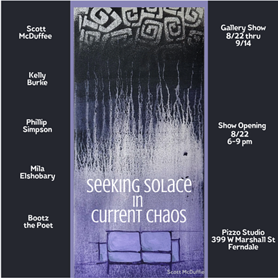 "Seeking Solace in Current Chaos" ART SHOW