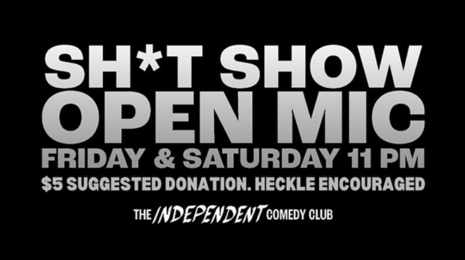 The Sh*t Show Open Mic: Every Friday & Saturday at The Independent