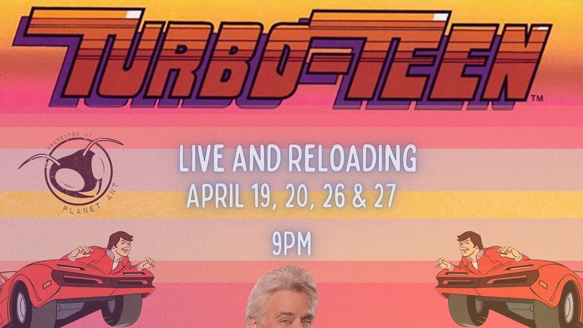 TurboTeen: Live and Reloading runs April 19th-27th at Planet Ant