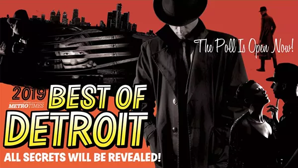 Vote now in the Metro Times Best of Detroit 2019 poll... before it's too late!