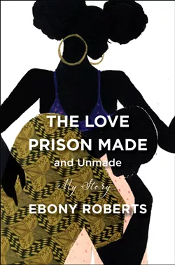 Review: Ebony Roberts's 'The Love Prison Made and Unmade'