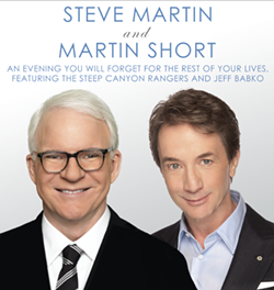 Steve Martin and Martin Short will be here in May to make you laugh your ass off