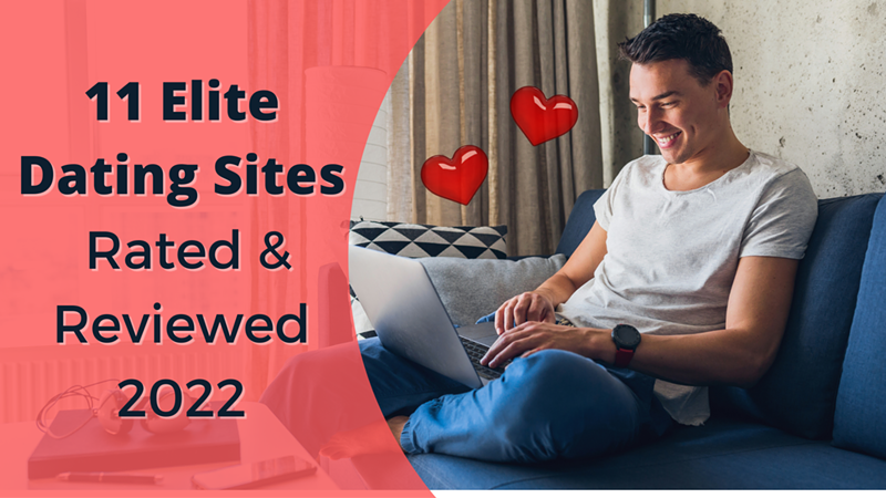 11 Elite Dating Sites: Rated & Reviewed 2022