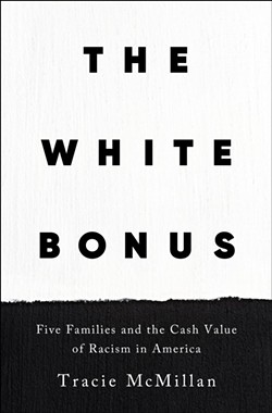 The White Bonus: Five Families and the Cash Value of Racism in America is out now. - Courtesy photo