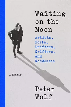 Waiting on the Moon: Artists, Poets, Drifters, Grifters, and Goddesses by Peter Wolf is out now. - Courtesy photo