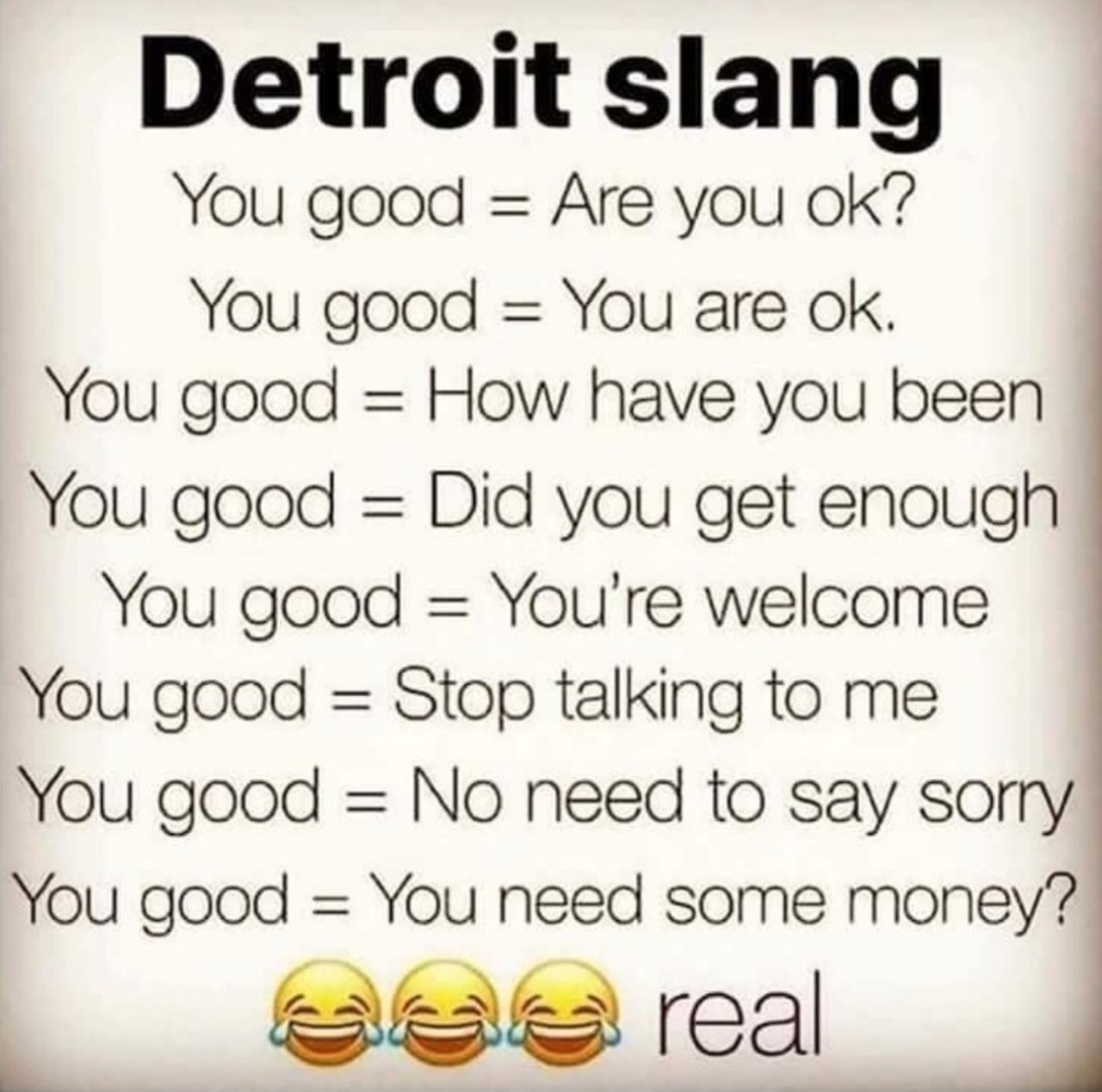 You realize there are approximately eight different meanings to the phrase, &#147;You good?&#148;
Inflection is everything.
Photo courtesy of @thisdetroitlife